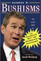 George W. Bushisms: The Slate Book of the Accidental Wit and Wisdom of our 43rd President